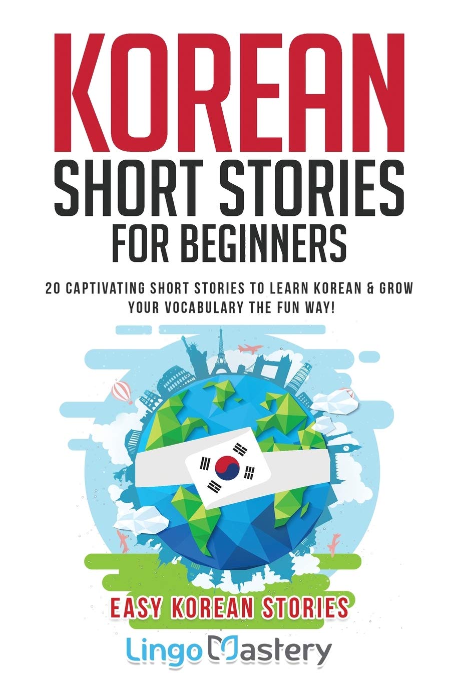 Korean Short Stories for Beginners: 20 Captivating Short Stories to Learn Korean & Grow Your Vocabulary the Fun Way! (Easy Korea