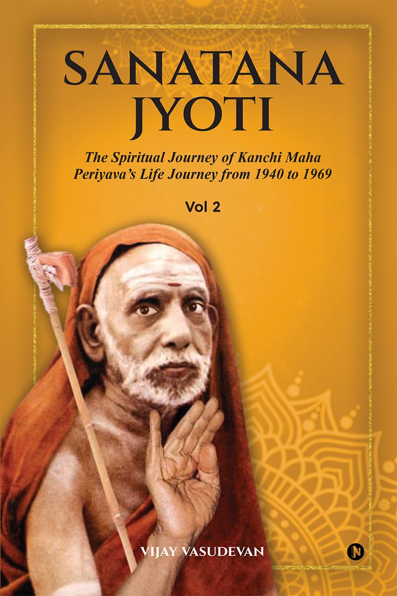 Sanatana Jyoti: The Spiritual Journey of Kanchi Maha Periyavas Life Journey from 1940 to 1969 Vol 2