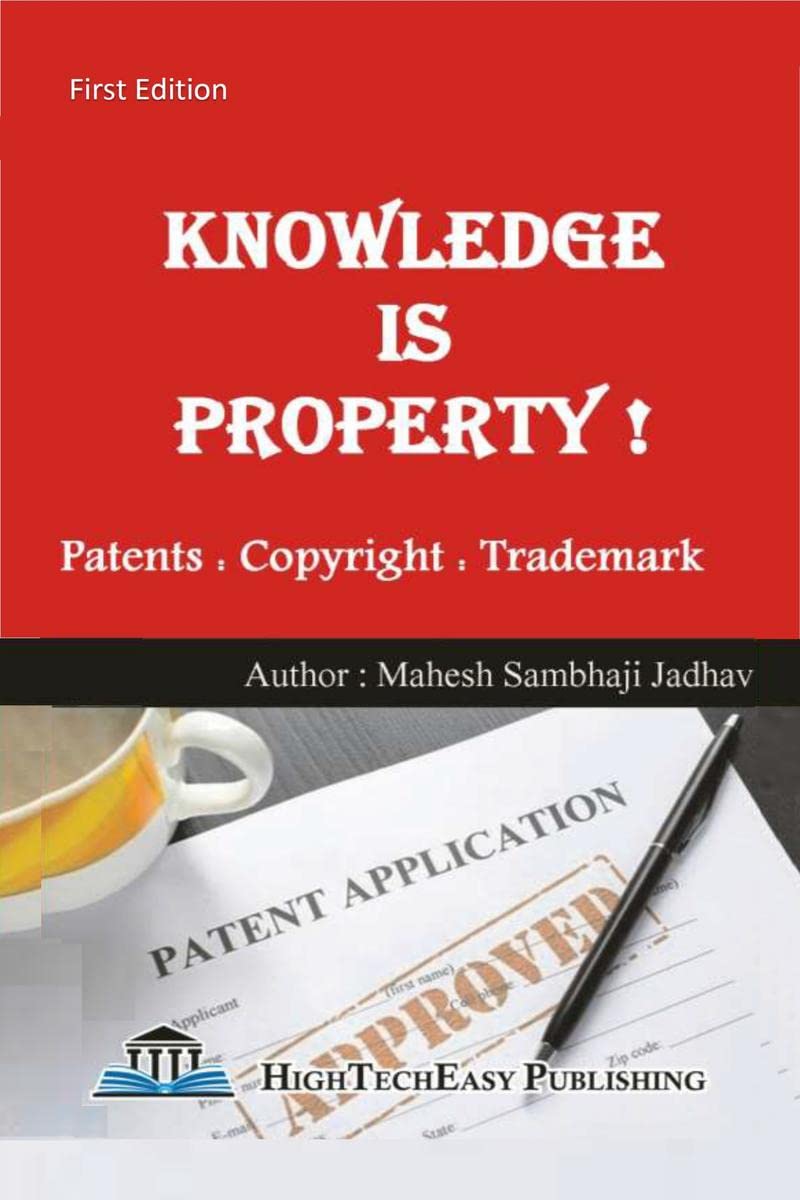 Knowledge Is Property ! Patent, Copyright, Trademark