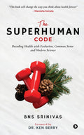 The Superhuman Code: Decoding Health with Evolution, Common Sense and Modern Science