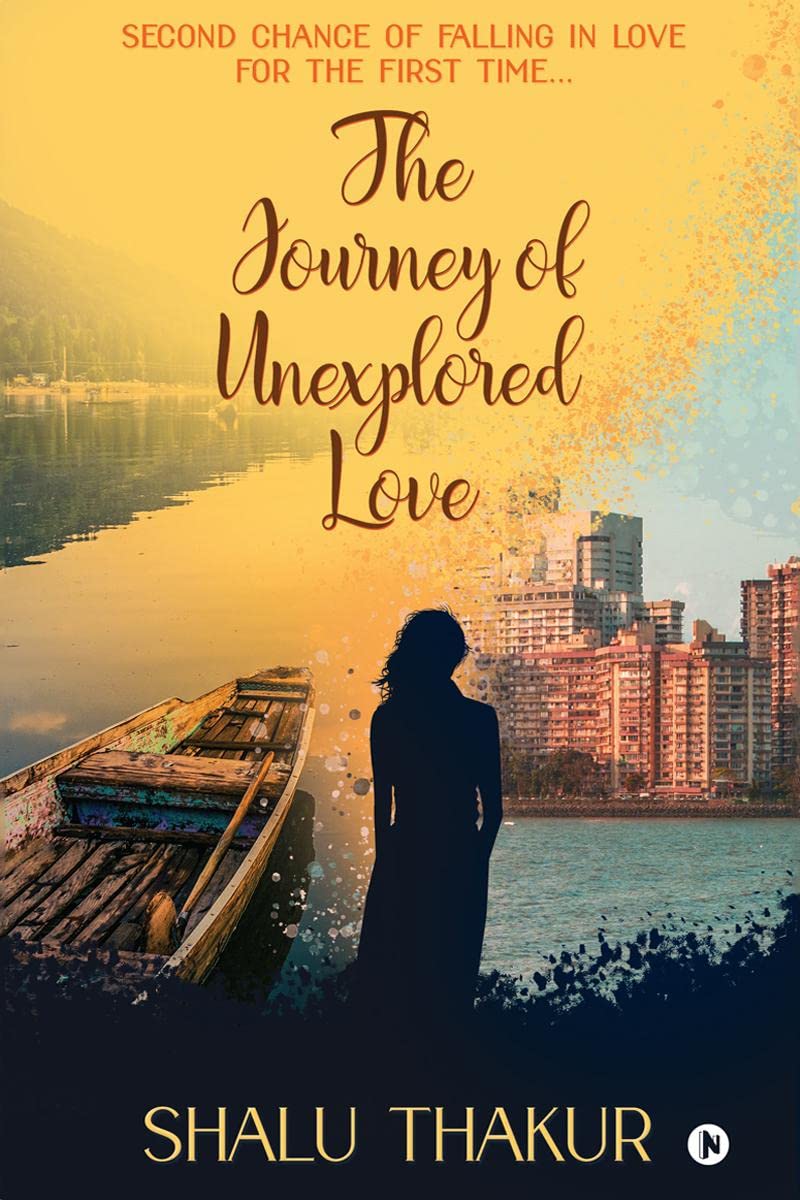 The Journey Of Unexplored Love : Second Chance Of Falling In Love For The First Time