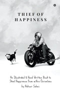Thief Of Happiness : An Illustrated & Hand Written Book To Steal Happiness From Within Ourselves