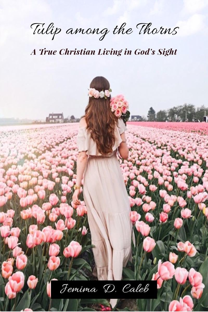 Tulip Among the Thorns: A True Christian Living in Gods Sight