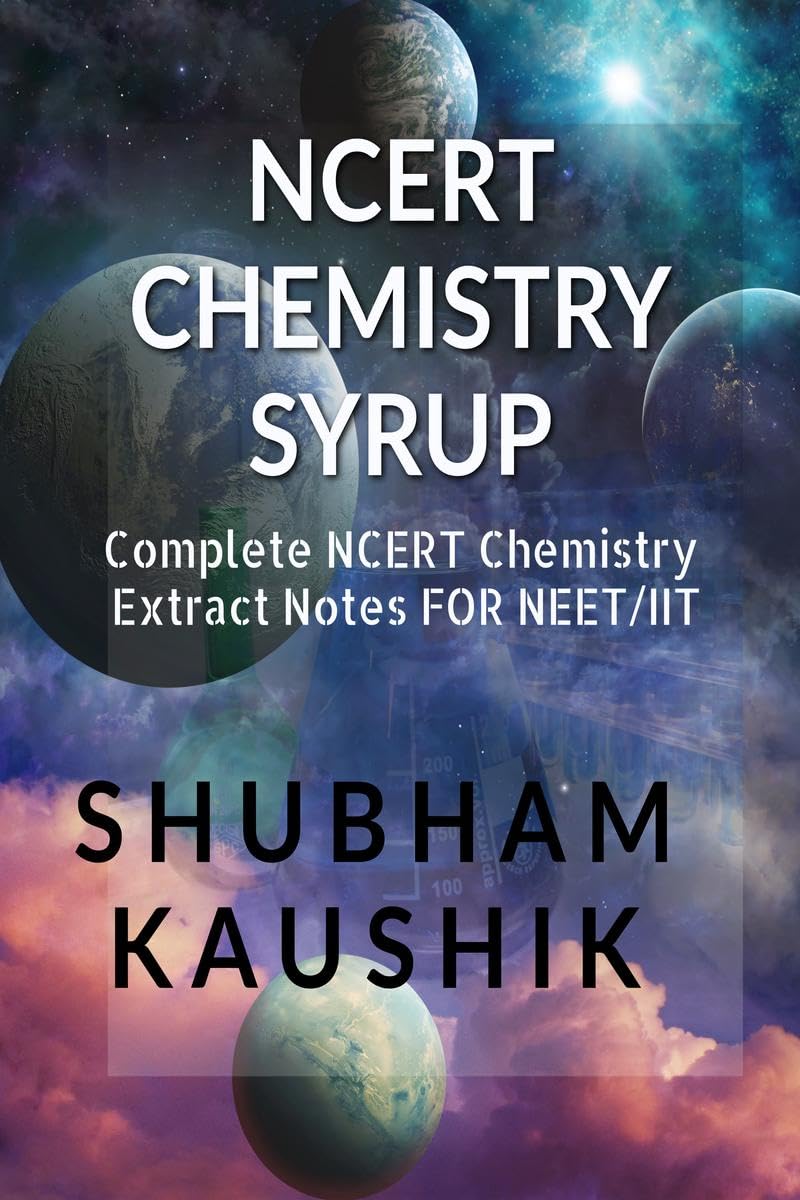 NCERT CHEMISTRY SYRUP: Complete NCERT Chemistry Extract for NEET/CBSE/IIT