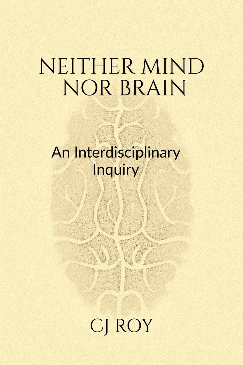 Neither Mind nor Brain: An Interdisciplinary Inquiry