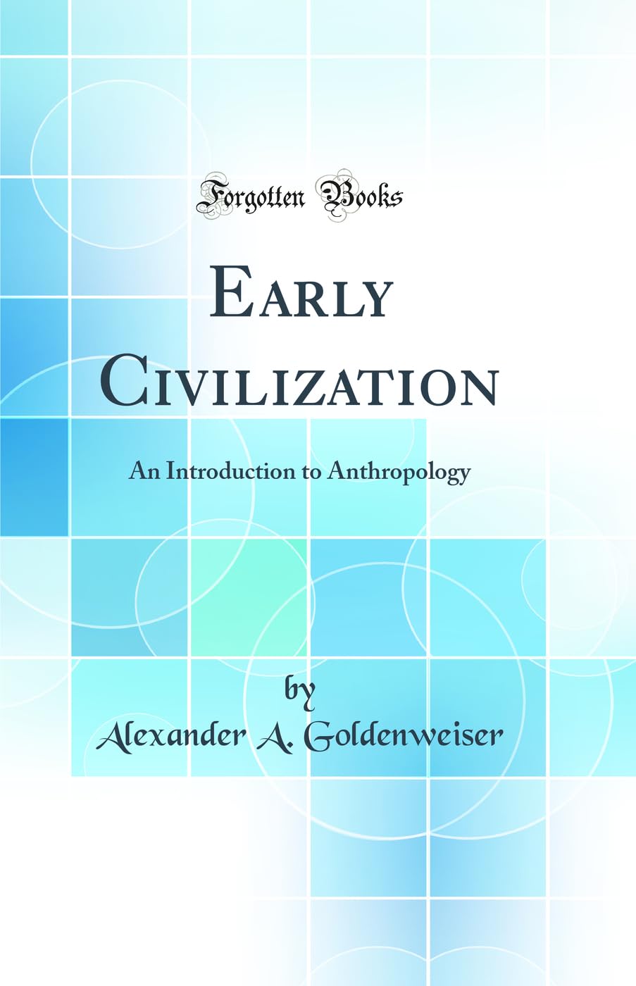 Early Civilization: An Introduction to Anthropology (Classic Reprint)