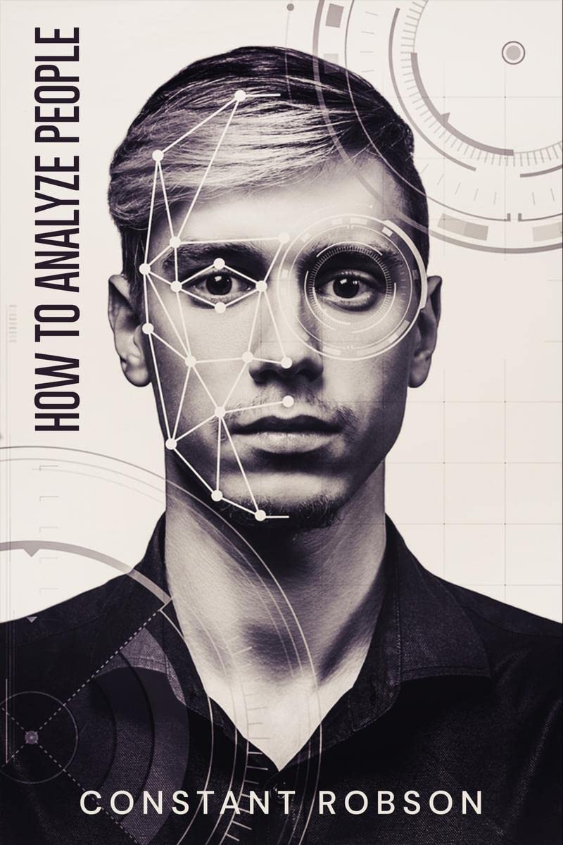 How to Analyze People : The Covert Art of Reading People using Body Language, Human Psychology, Subliminal Persuasion, and NLP (