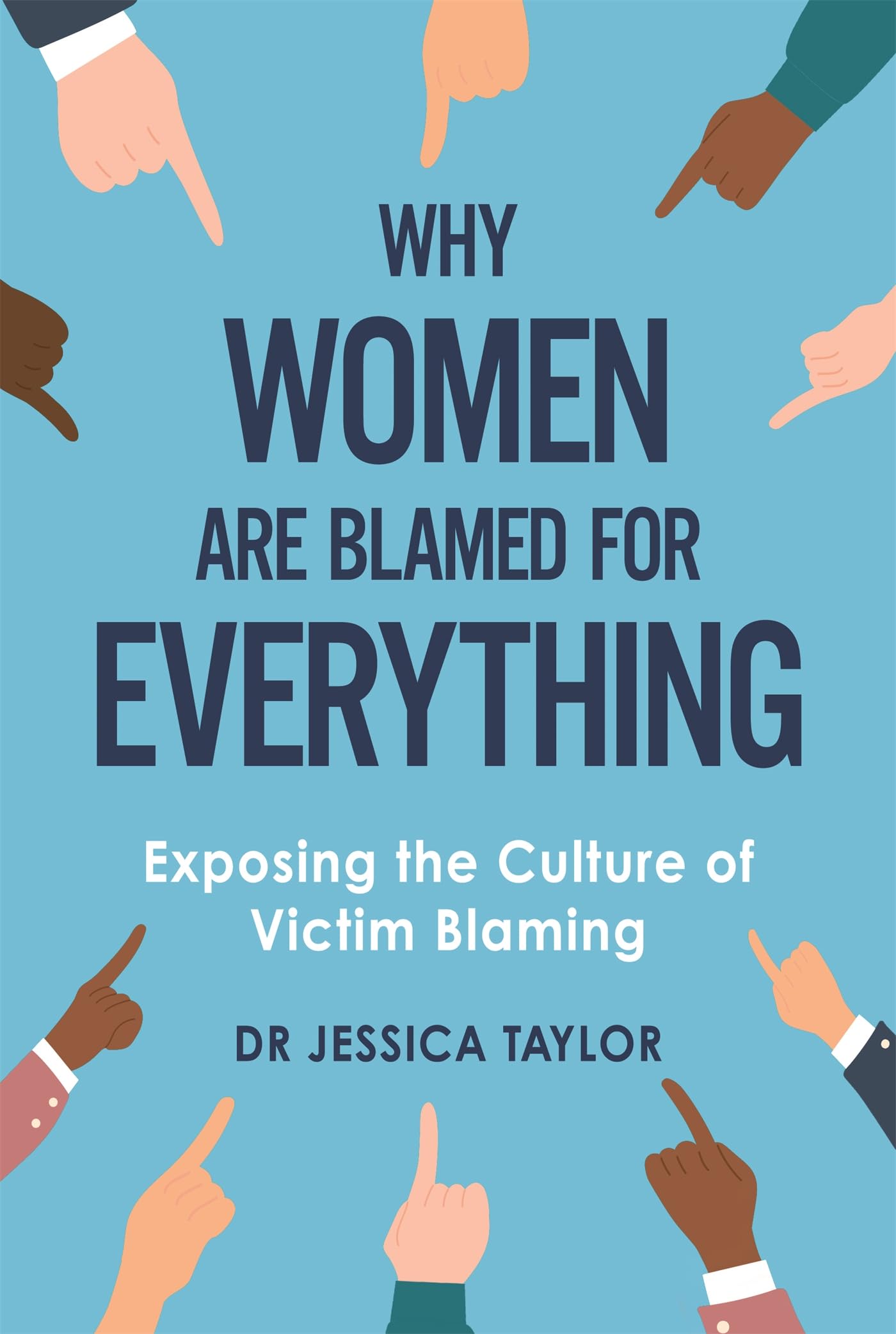 Why Women Are Blamed For Everything: Exposing the Culture of VictimBlaming