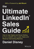 The Ultimate LinkedIn Sales Guide: How to Use Digital and Social Selling to Turn LinkedIn into a Lead, Sales and Revenue Generat