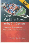 Asian Maritime Power in the 21st century: Strategic Transactions China, India and Southeast Asia