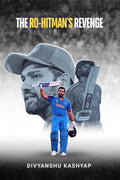 The RoHitmans Revenge: How Rohit Sharma Silenced Doubts and Conquered World Cricket