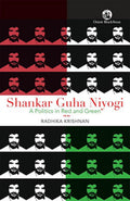 Shankar Guha Niyogi: A Politics in Red and Green