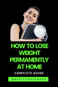 How To Lose Weight Permanently At Home: Lose Weight Naturally And SafelyComplete Guide