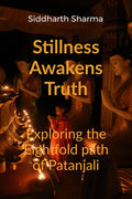 Stillness Awakens Truth: Exploring the Eightfold Path of Patanjali