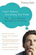 Dont Believe Everything You Think: The 6 Basic Mistakes We Make in Thinking