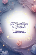 The Soul Rises in Gratitude: A Guided Journal to Awaken Everyday Miracles