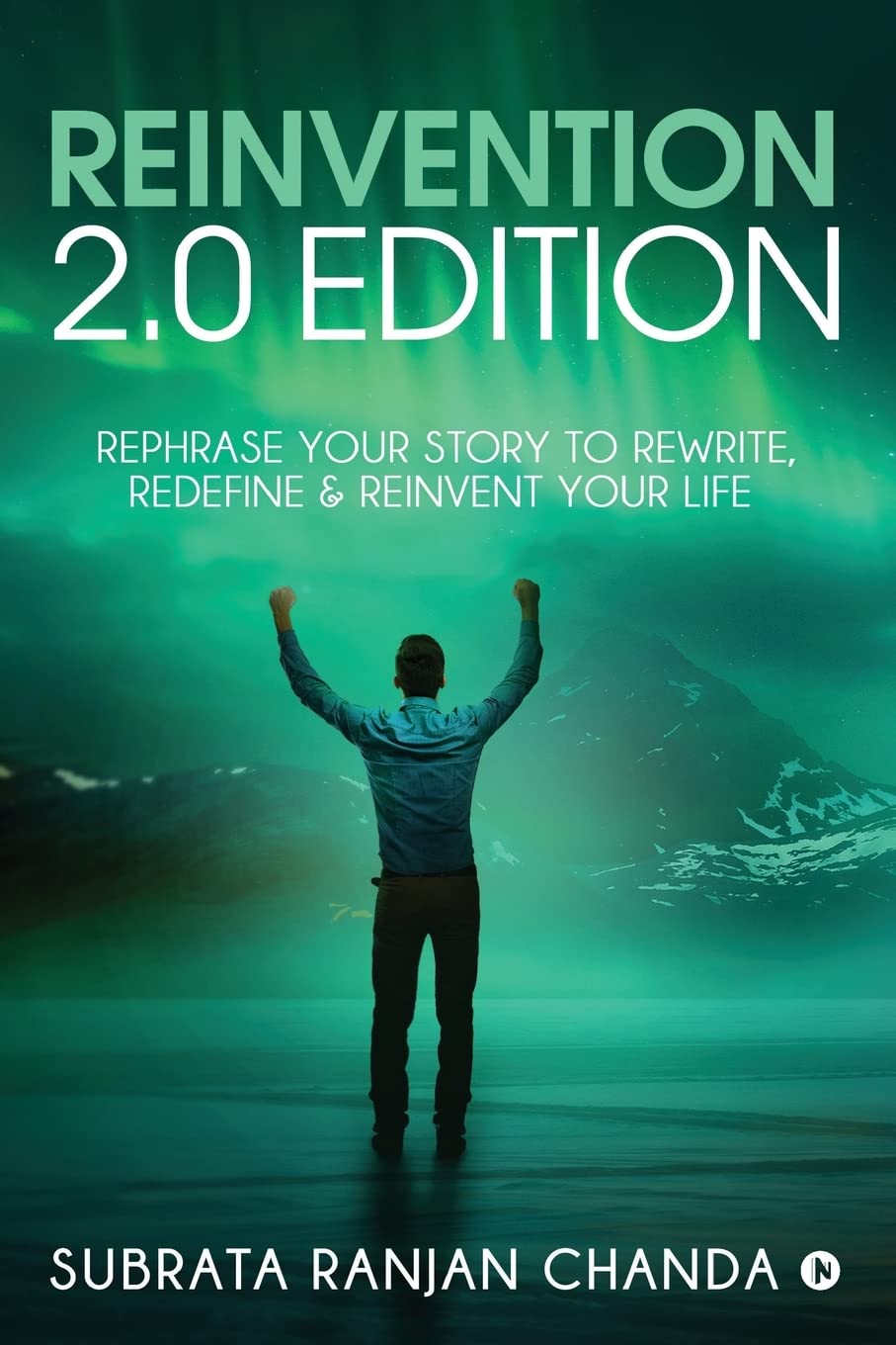Reinvention 2.0 Edition : Rephrase Your Story To Rewrite, Redefine & Reinvent Your Life