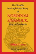 The Terrible but Unfinished Story of Norodom Sihanouk, King of Cambodia (European Women Writers)