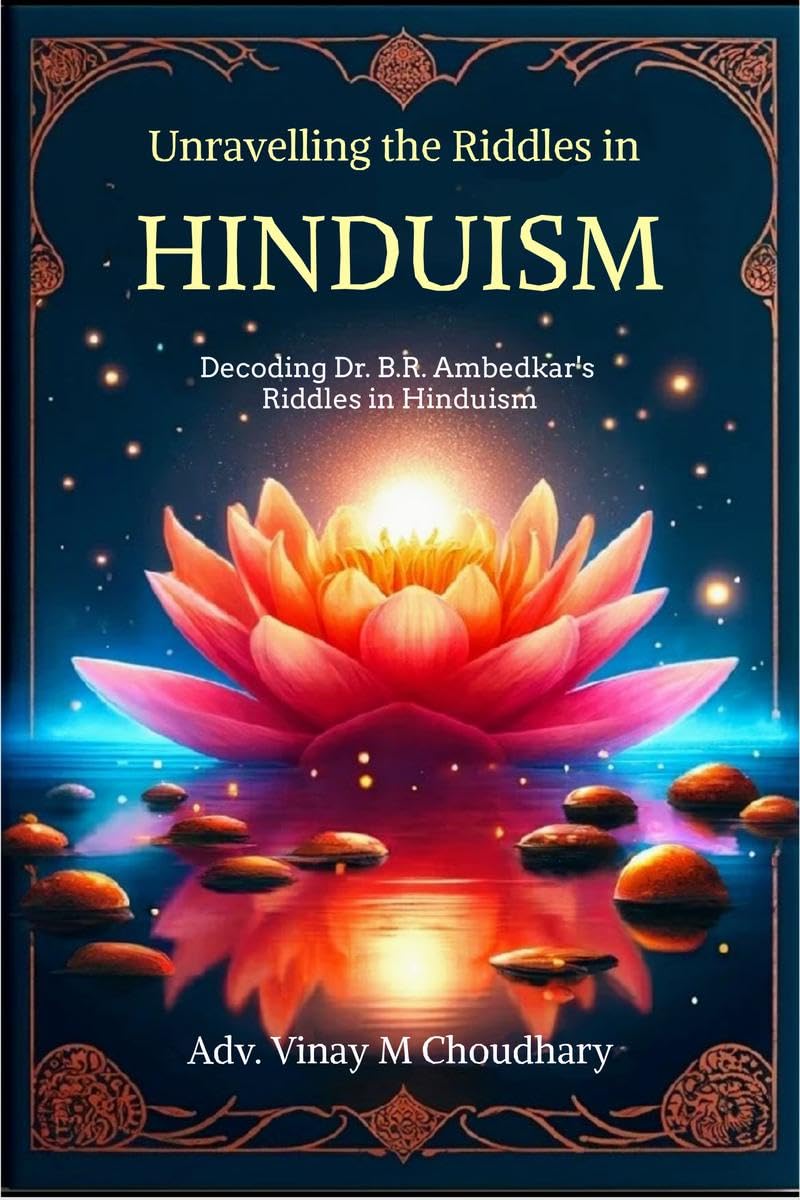 Unravelling the Riddles in Hinduism : Decoding Dr. B.R. Ambedkars Riddles in Hinduism
