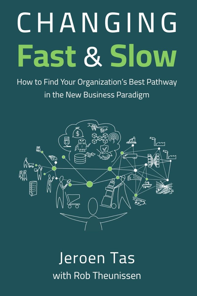 Changing Fast and Slow: How to Find Your Organizations Best Pathway in the New Business Paradigm