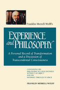 Franklin MerrellWolffs Experience and Philosophy: A Personal Record of Transformation and a Discussion of Transcendental Consc