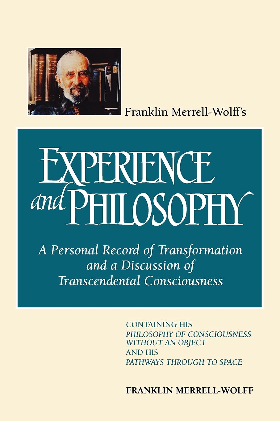 Franklin MerrellWolffs Experience and Philosophy: A Personal Record of Transformation and a Discussion of Transcendental Consc