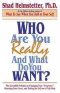 Who Are You Really And What Do You Want?: The Incredible Solution To Changing Your