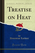 Treatise on Heat (Classic Reprint)