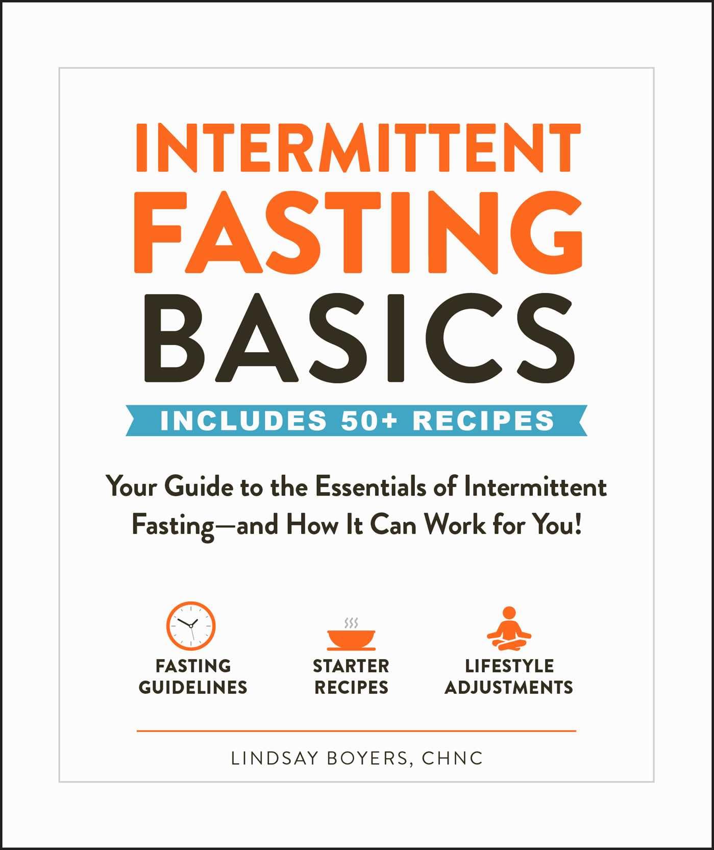 Intermittent Fasting Basics: Your Guide to the Essentials of Intermittent Fastingand How It Can Work for You! (Healthy Diet Ba