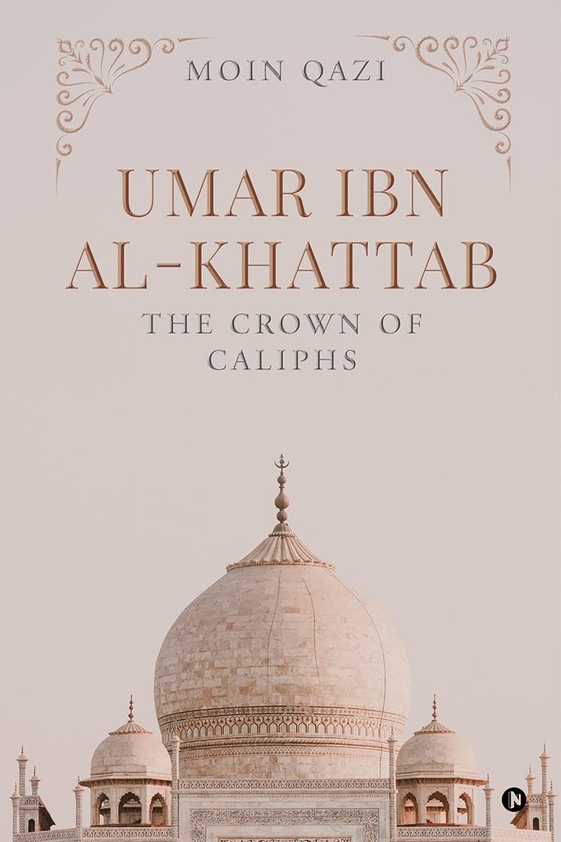 UMAR IBN ALKHATTAB: THE CROWN OF CALIPHS