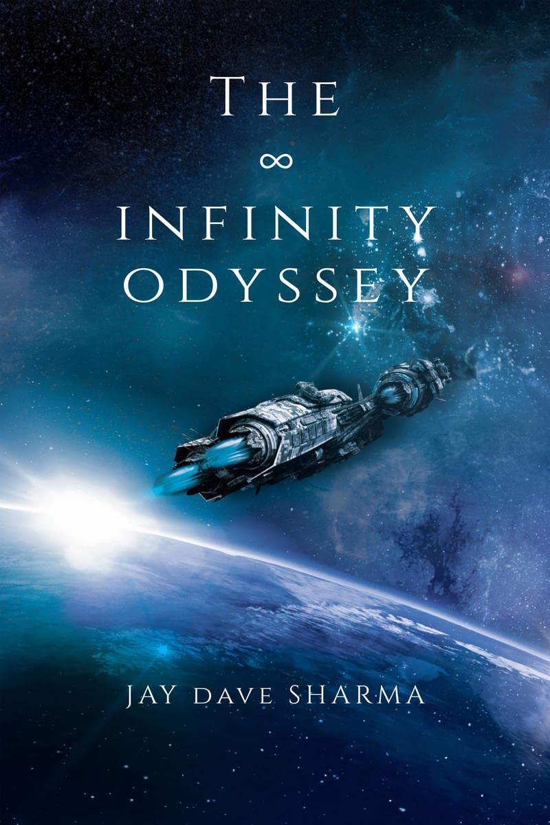 The Infinity Odyssey : Witness The Extraordinary Adventures Of Max, The Son Of A Famous Astronaut, And Where His Journey Across 