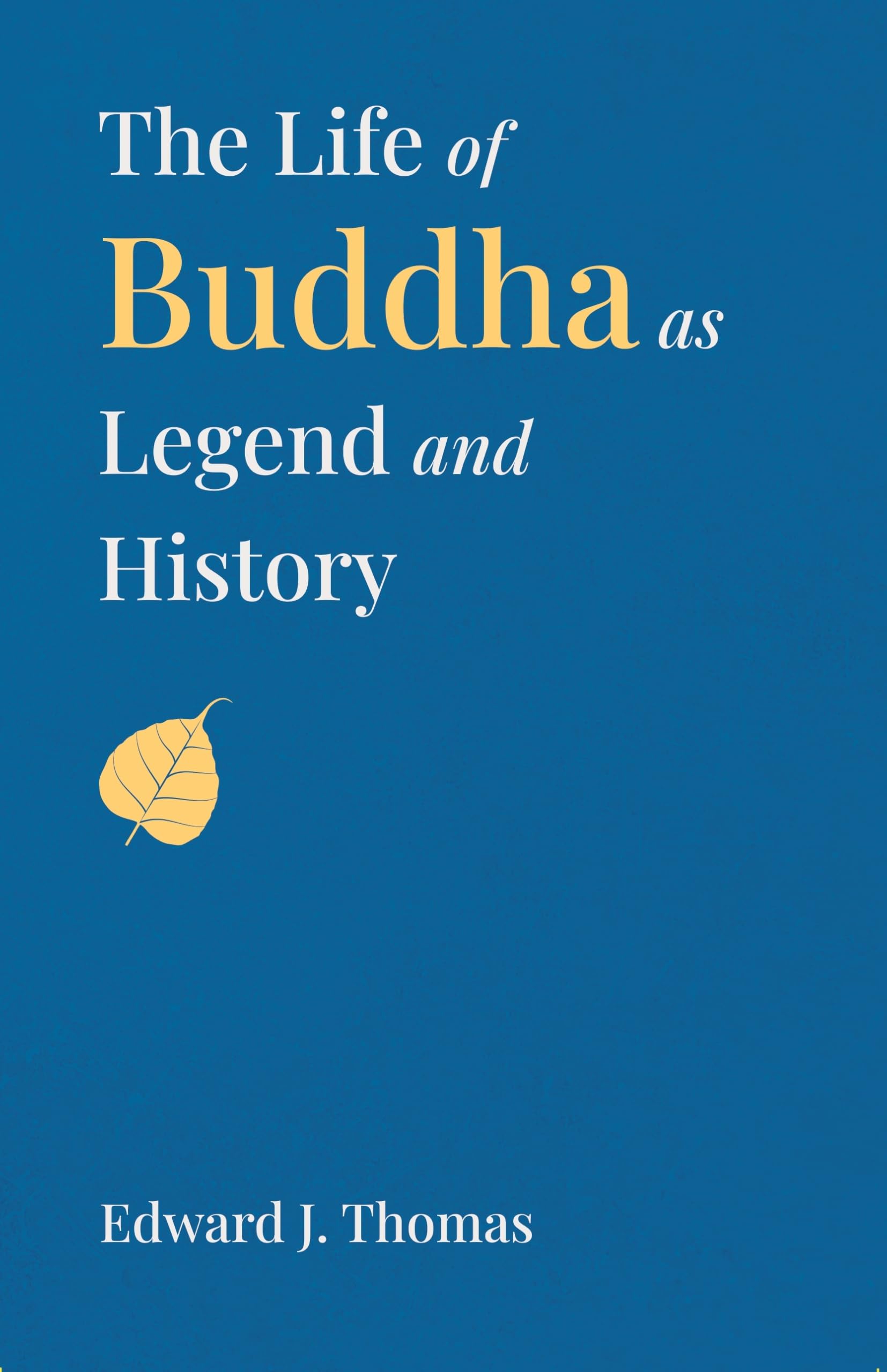 The Life of Buddha as Legend and History by Edward J. Thomas