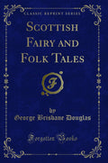 Scottish Fairy And Folk Tales (Classic Reprint)