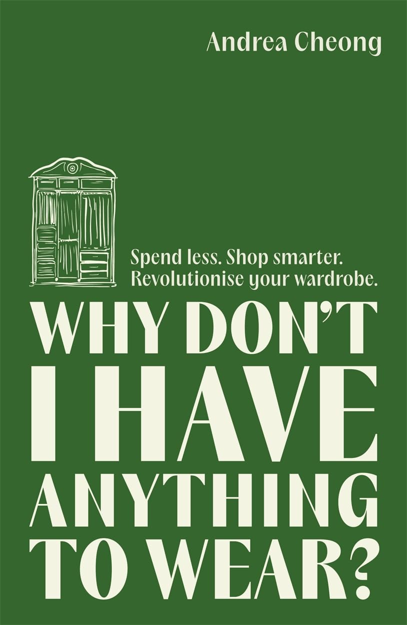 Why Dont I Have Anything to Wear?: Spend Less. Shop Smarter. Revolutionise Your Wardrobe