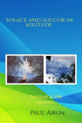 SOLACE AND SUCCOR IN SOLITUDE: Spiritual & Life Lessons