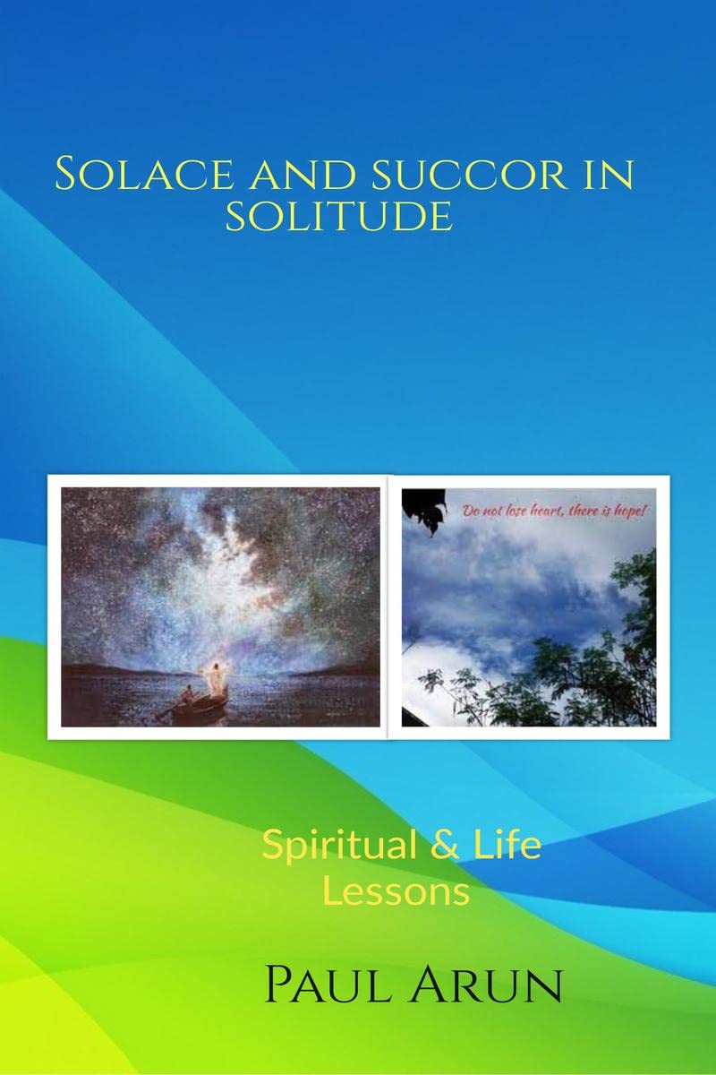 SOLACE AND SUCCOR IN SOLITUDE: Spiritual & Life Lessons