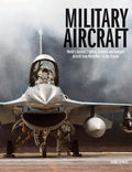 Military Aircraft: Worlds Greatest Fighters, Bombers and Transport Aircraft from World War I to the Present