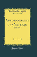 Autobiography of a Veteran: 18071893 (Classic Reprint)