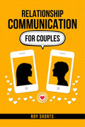 Relationship Communication For Couples : Practical Strategies for Improving Communication and Resolving Conflict in Your Marriag