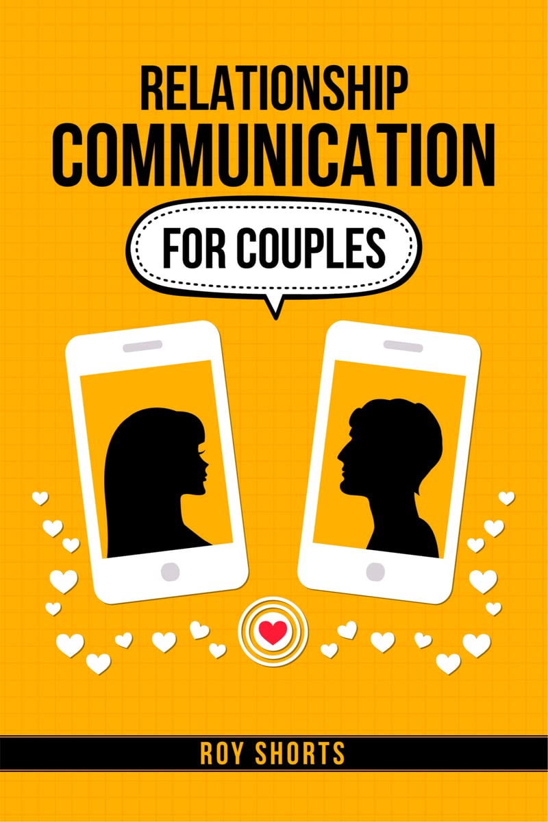 Relationship Communication For Couples : Practical Strategies for Improving Communication and Resolving Conflict in Your Marriag