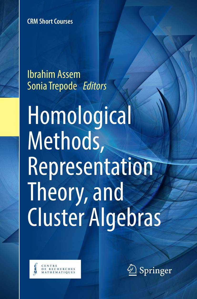 Homological Methods Representation Theory And Cluster Algebras (Pb 2018) (CRM Short Courses)
