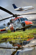 Airplanes and Helicopters Coloring Book for Kids : Amazing Airplanes and Helicopters Coloring and Activity Book for Children wit