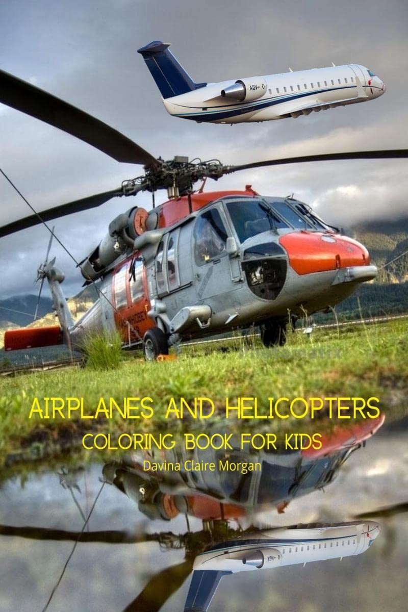 Airplanes and Helicopters Coloring Book for Kids : Amazing Airplanes and Helicopters Coloring and Activity Book for Children wit