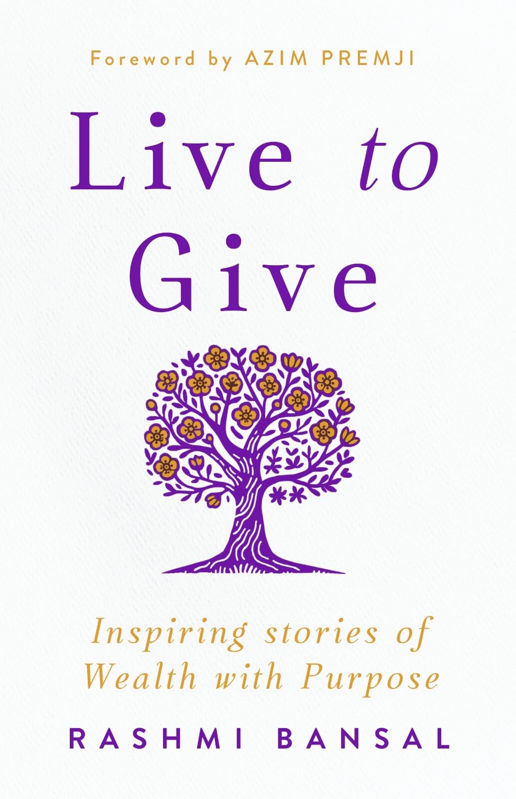 Live To Give : Inspiring Stories Of Wealth With Purpose
