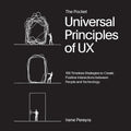 The Pocket Universal Principles of UX: 100 Timeless Strategies to Create Positive Interactions between People and Technology (Ro