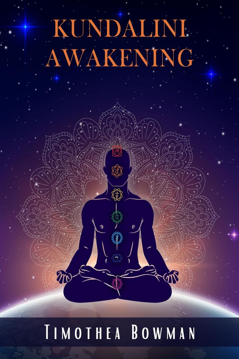 Kundalini Awakening Timothea Bowman : Awaken Kundalini Energy, Enhance Psychic Abilities, Intuition, Higher Consciousness, and t