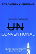 Unconventional  from inhibited to unleashed : Forsaking traditions