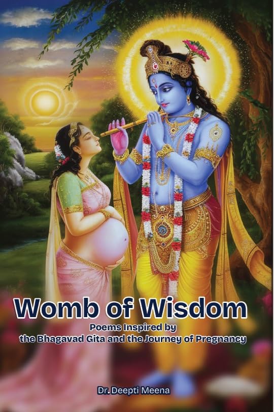 Womb Of Wisdom (Poems Inspired By The Bhagavad Gita And The Journey Of Pregnancy)