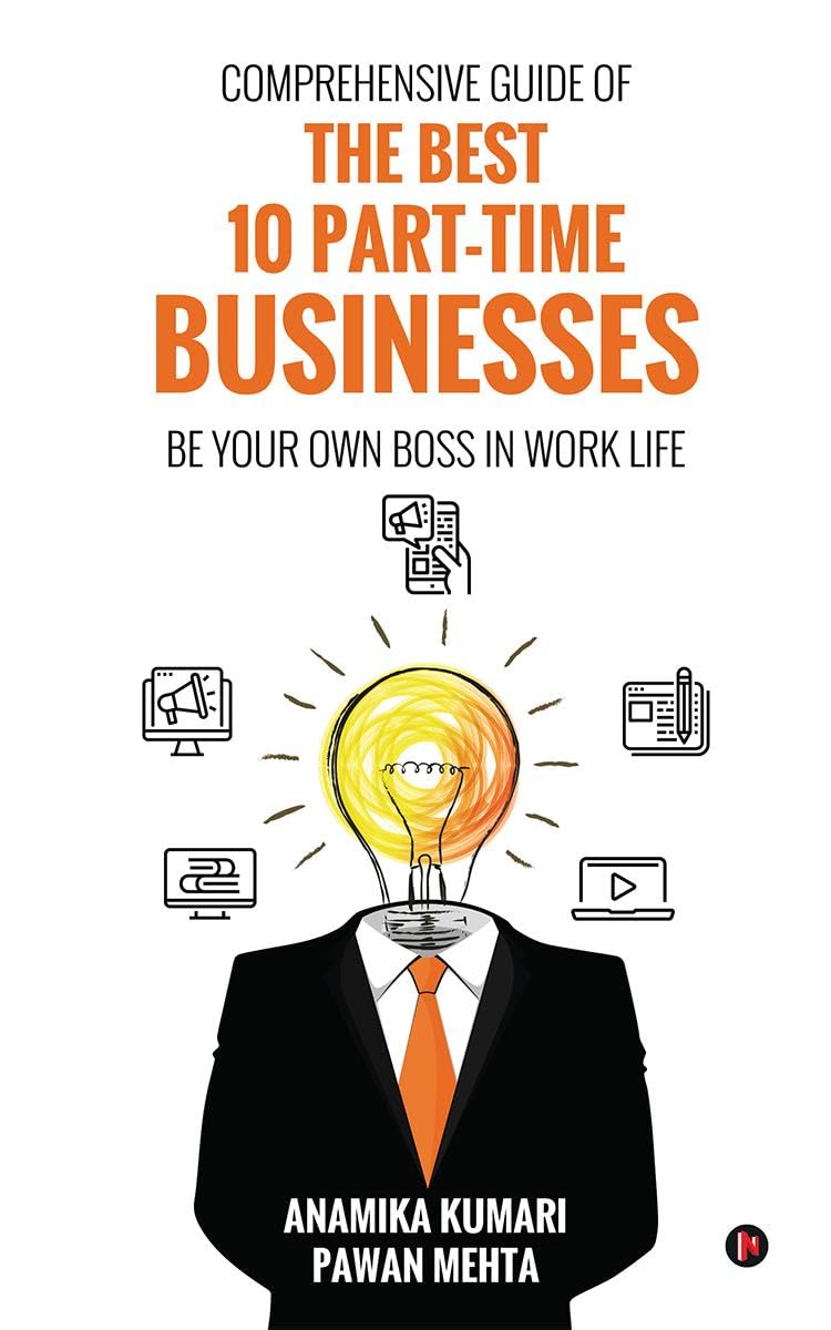 Comprehensive Guide of THE BEST 10 PARTTIME BUSINESSES : Be your own boss in work life