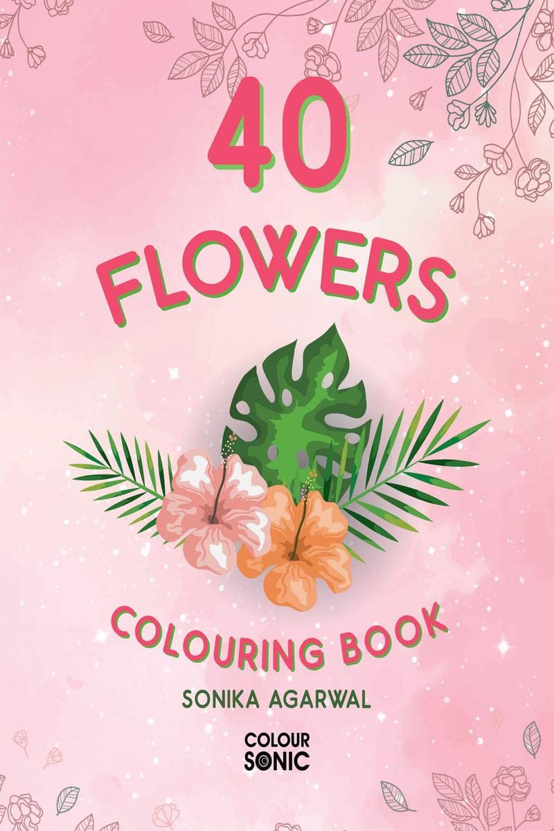 40 Flowers Colouring Book : 40 Beautiiful Flower Colouring Pages | Gift for Kids and Toddlers, Ages 38 | Painting and Drawing B